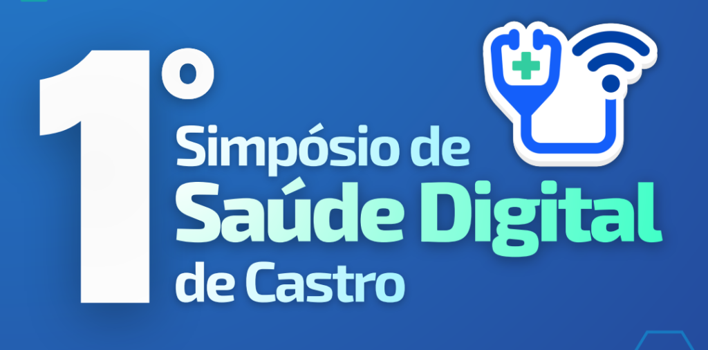 1° Simpósio de Saúde Digital em Castro: Avanços e Desafios na Saúde Conectada